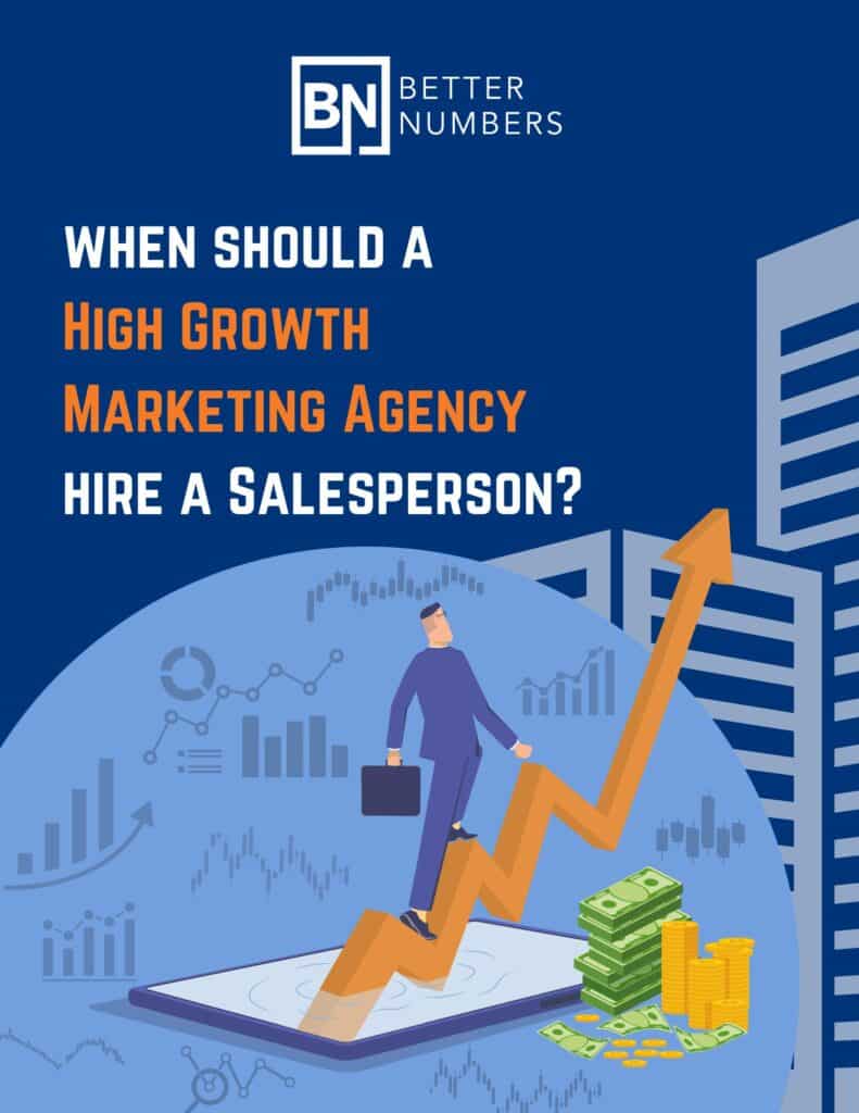 Better Numbers When should a high growth marketing agency hire a sales person ebook cover